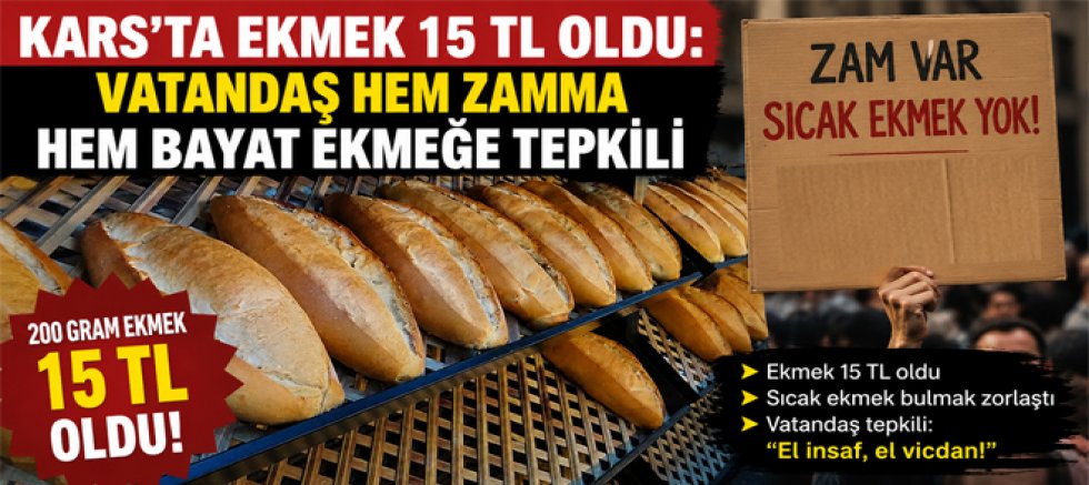 Kars'ta Ekmeğe Zam, Vatandaşa Çile! 15 TL'lik Ekmeğe Bir de Sıcak Ulaşamıyorlar