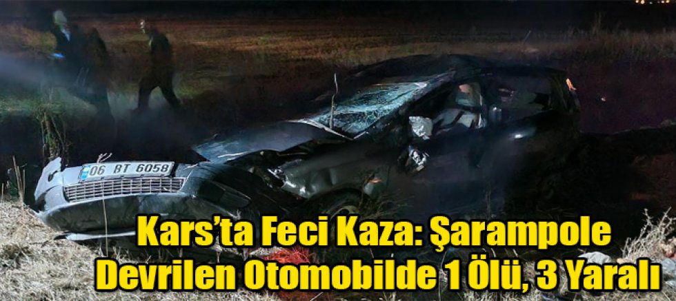 Kars’ta Feci Kaza: Şarampole Devrilen Otomobilde 1 Ölü, 3 Yaralı