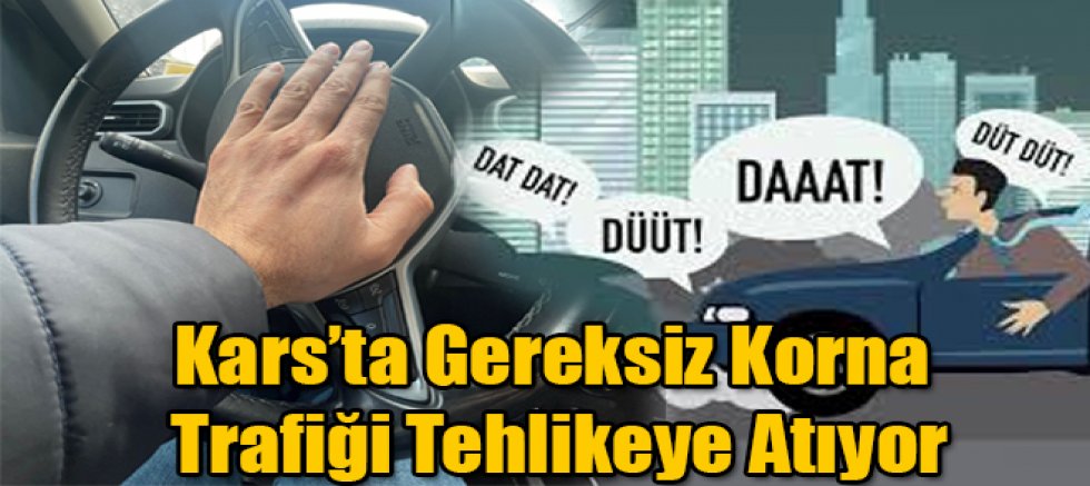 Kars’ta Gereksiz Korna Trafiği Tehlikeye Atıyor