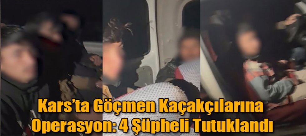 Kars’ta Göçmen Kaçakçılarına Operasyon: 4 Şüpheli Tutuklandı