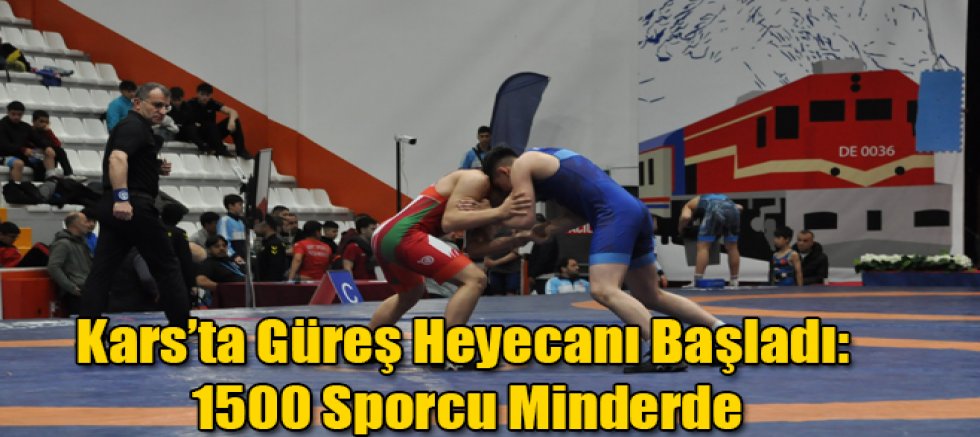 Kars’ta Güreş Heyecanı Başladı 1500 Sporcu Minderde