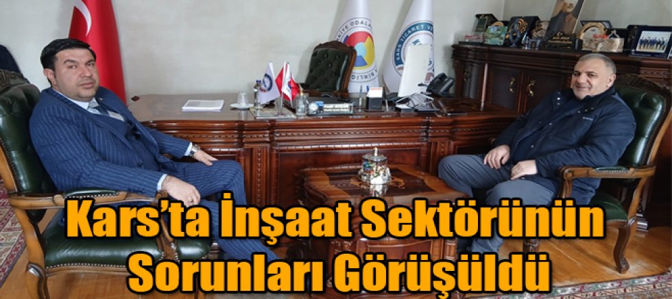 Kars’ta İnşaat Sektörünün Sorunları Görüşüldü