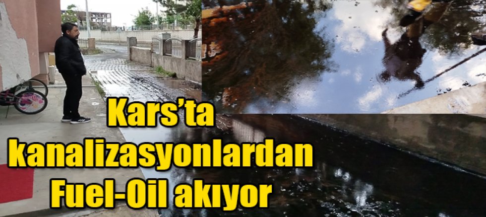 Kars’ta kanalizasyonlardan Fuel-Oil akıyor