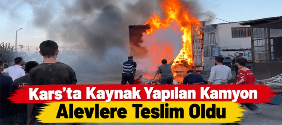 Kars’ta Kaynak Yapılan Kamyon Alevlere Teslim Oldu