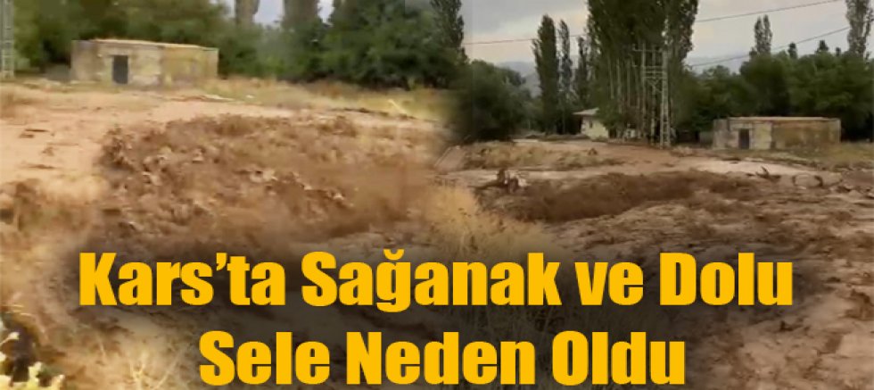 Kars’ta Sağanak ve Dolu Sele Neden Oldu