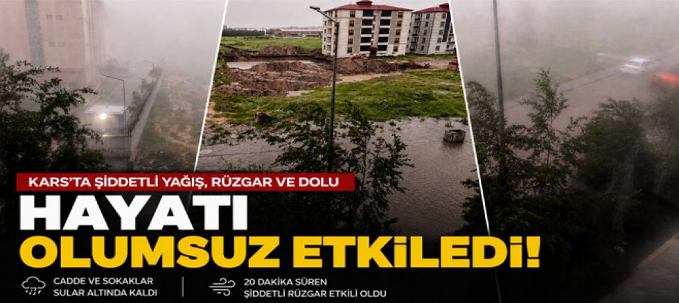 Kars'ta Şiddetli Yağmur, Rüzgar ve Dolu Hayatı Olumsuz Etkiledi