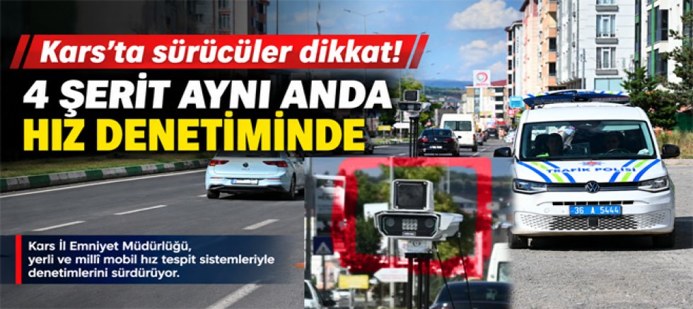 Kars’ta sürücüler dikkat! 4 şerit aynı anda hız denetiminde
