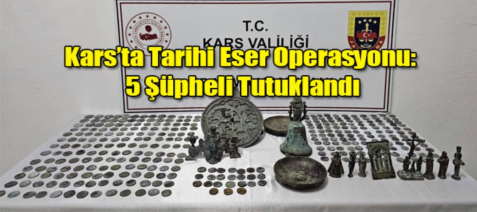 Kars’ta Tarihi Eser Operasyonu 5 Şüpheli Tutuklandı