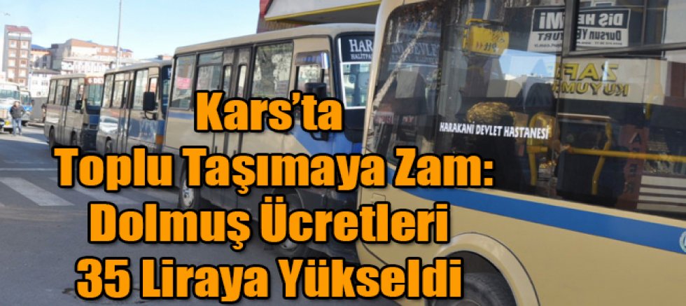 Kars’ta Toplu Taşımaya Zam Dolmuş Ücretleri 35 Liraya Yükseldi