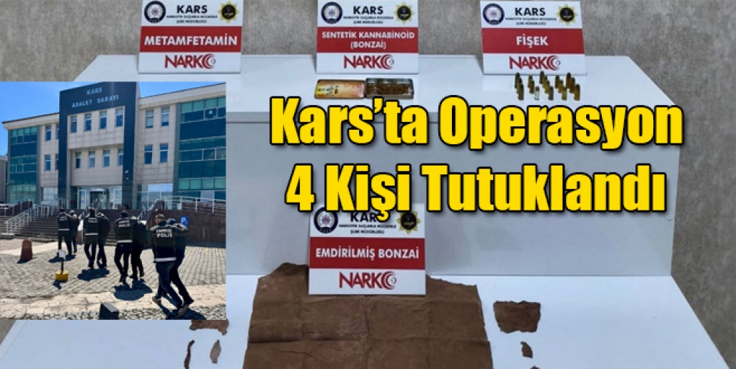 Kars'ta Uyuşturucu Operasyonu Düzenlendi 4 Kişi Tutuklandı