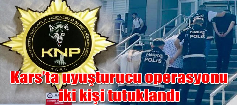 Kars'ta Uyuşturucu Operasyonunda İki Kişi Tutuklandı