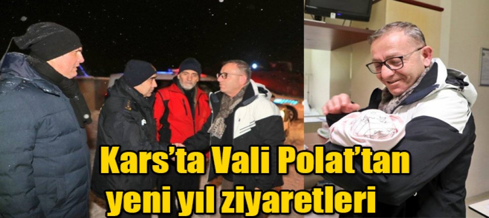 Kars’ta Vali Polat’tan yeni yıl ziyaretleri