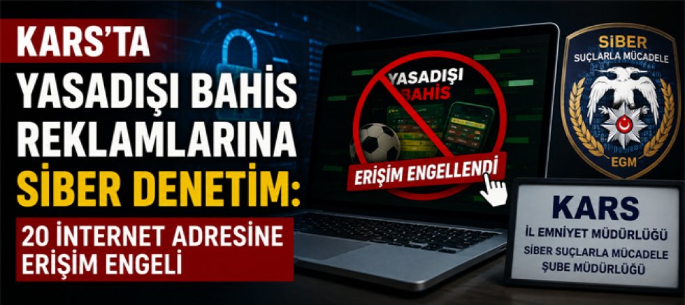Kars’ta Yasadışı Bahis Reklamlarına Siber Denetiminde 20 İnternet Adresine Erişim Engeli