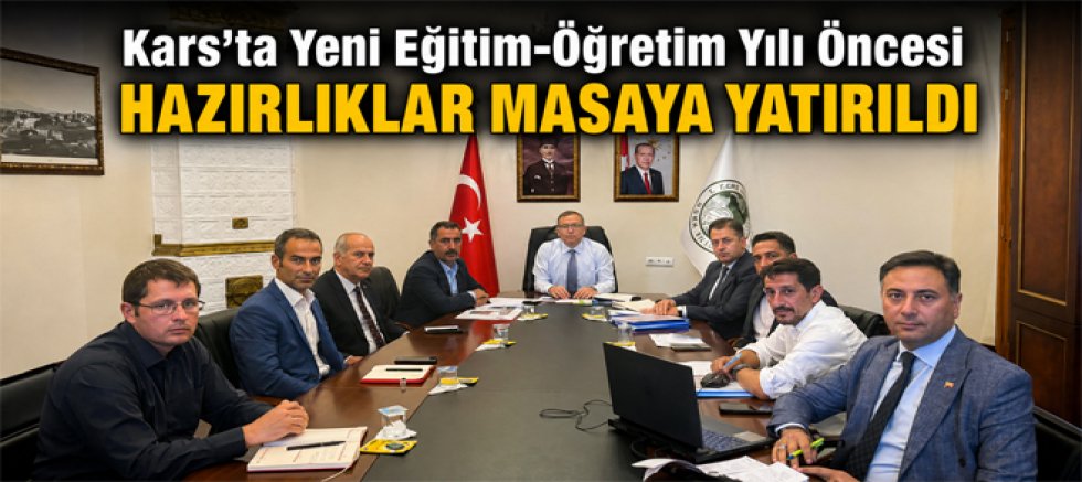 Kars’ta Yeni Eğitim-Öğretim Yılı Öncesi Hazırlıklar Masaya Yatırıldı