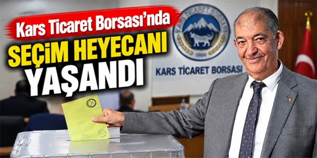 Kars Ticaret Borsası’nda Metin Durmuş Üçüncü Kez Başkan Seçildi