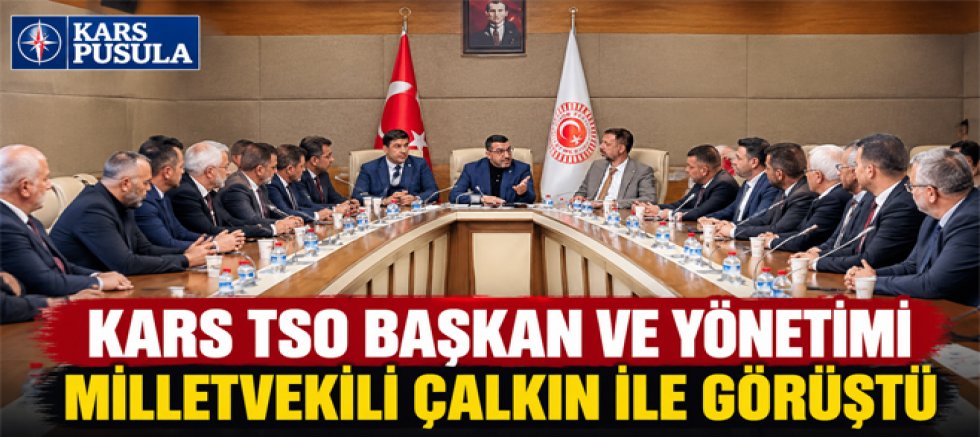 Kars TSO Başkan ve Yönetimi Milletvekili Çalkın ile görüştü