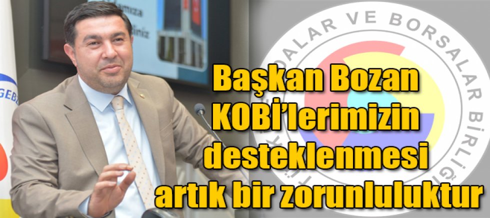 Kars TSO Yönetim Kurulu Başkanı Kadir Bozan KOBİ’lerimizin desteklenmesi artık bir zorunluluktur