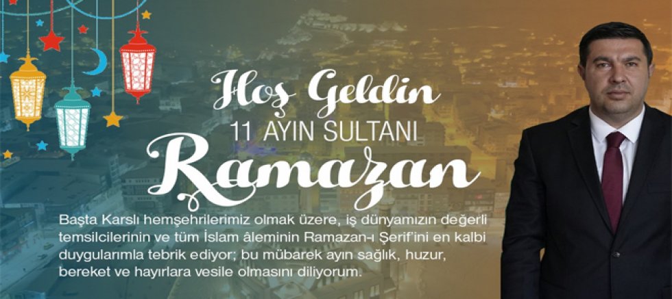 Kars TSO Yönetim Kurulu Başkanı Kadir Bozan Ramazan-ı Şerif’e Kavuşmanın Huzurunu Yaşıyoruz