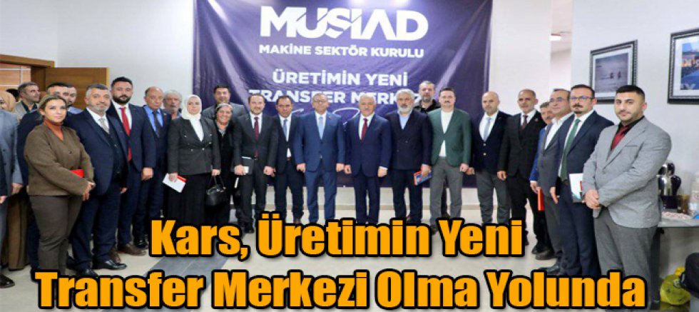Kars, Üretimin Yeni Transfer Merkezi Olma Yolunda