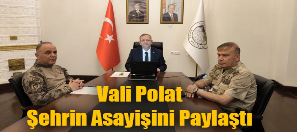 Kars Valisi Ziya Polat Şehrin Asayiş ve Güvenlik Durumunu Paylaştı