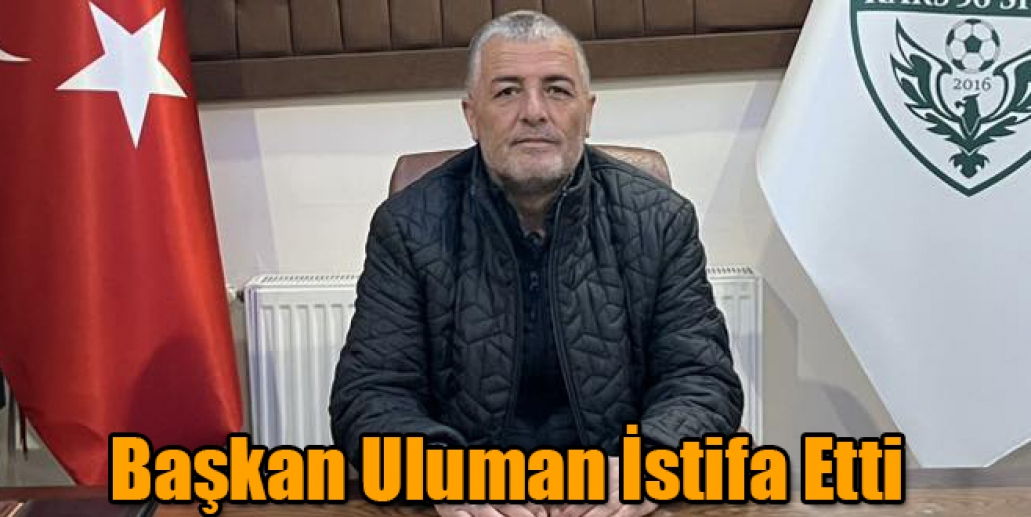Kars36 Spor Kulüp Başkanı Uluman İstifa Etti