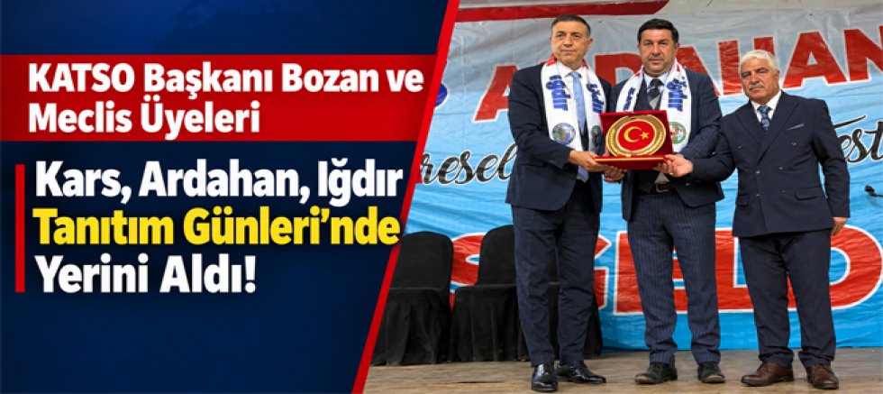 KATSO Başkanı Bozan ve Meclis Üyeleri Kars, Ardahan, Iğdır Tanıtım Günleri’nde Yerini Aldı!