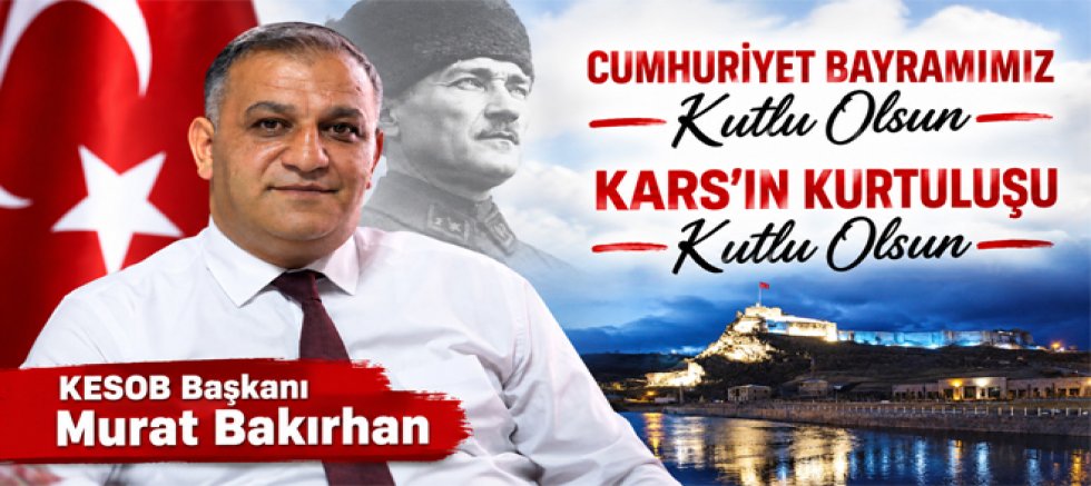 KESOB Başkanı Murat Bakırhan Cumhuriyet Bayramı ve Kars’ın Kurtuluş Kutlu Olsun
