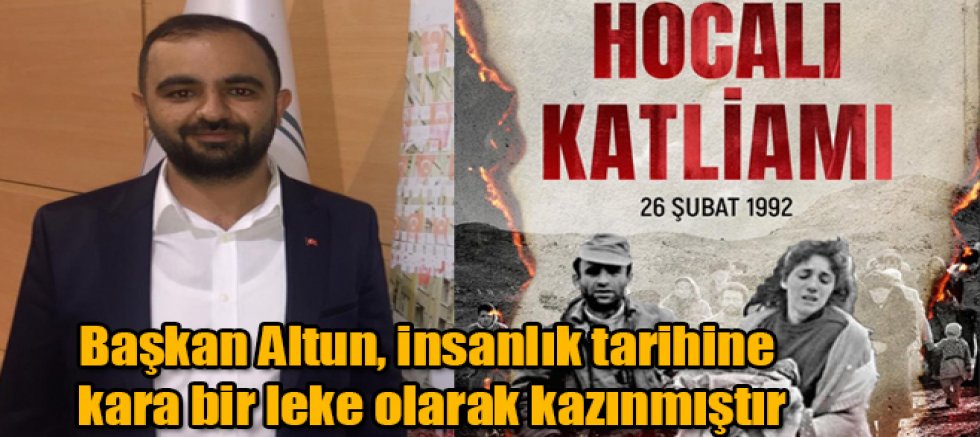 Memur-Sen Kars İl Başkanı Ahmet Altun, Hocalı Katliamı, İnsanlık Tarihine Kara Bir Leke Olarak Kazınmıştır