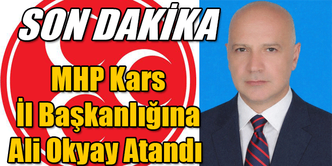 MHP Kars İl Başkanlığına Ali Okyay Atandı