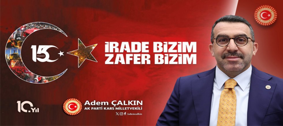 Milletvekili Adem Çalkın'dan 15 Temmuz Demokrasi ve Milli Birlik Günü Mesajı
