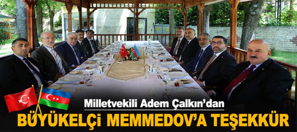 Milletvekili Adem Çalkın’dan Büyükelçi Memmedov’a Teşekkür 
