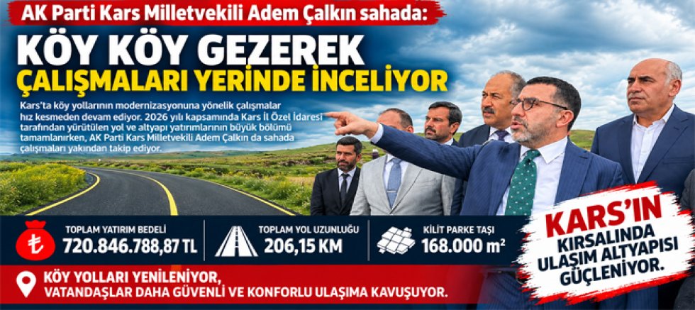 Milletvekili Adem Çalkın sahada, Köy köy gezerek çalışmaları yerinde inceliyor