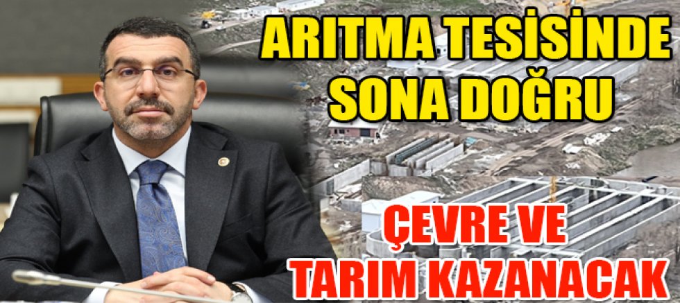 MİLLETVEKİLİ ÇALKIN, ARITMA TESİSİNDE SONA DOĞRU ÇEVRE VE TARIM KAZANACAK