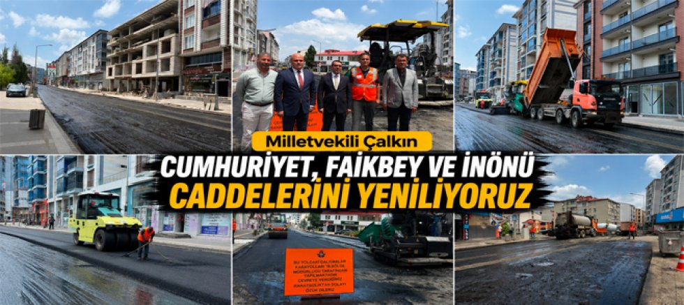 Milletvekili Çalkın Cumhuriyet, Faikbey ve İnönü Caddelerini Yeniliyoruz
