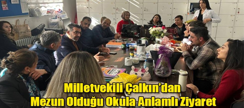 Milletvekili Çalkın’dan Mezun Olduğu Okula Anlamlı Ziyaret