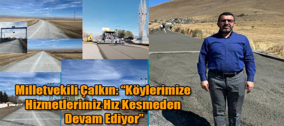 Milletvekili Çalkın: “Köylerimize Hizmetlerimiz Hız Kesmeden Devam Ediyor”