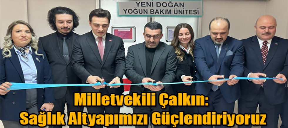 Milletvekili Çalkın: Sağlık Altyapımızı Güçlendiriyoruz