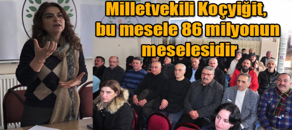 Milletvekili Koçyiğit, bu mesele 86 milyonun meselesidir