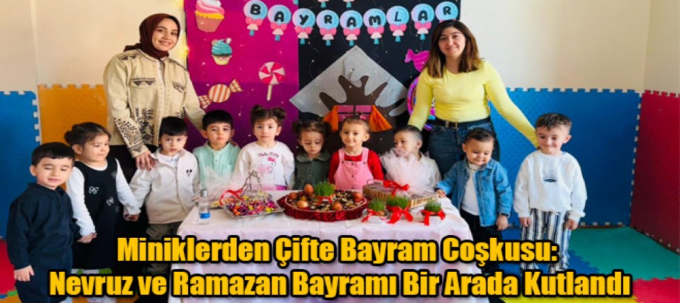Miniklerden Çifte Bayram Coşkusu Nevruz ve Ramazan Bayramı Bir Arada Kutlandı