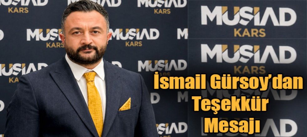 MÜSİAD Kars Eski İl Başkanı İsmail Gürsoy'dan Teşekkür Mesajı