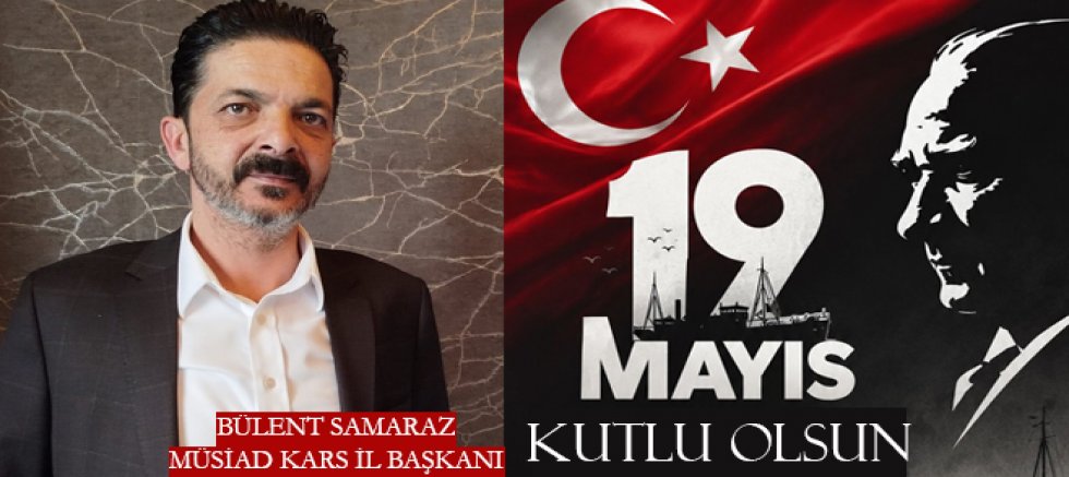 MÜSİAD Kars İl Başkanı Samaraz 19 Mayıs Gençlik ve Spor Bayramı Kutlu Olsun