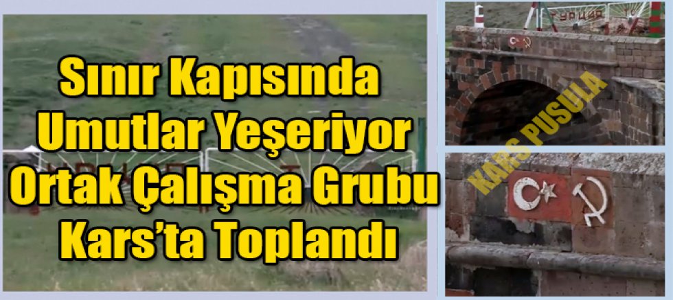 Sınır Kapısında Umutlar Yeşeriyor Ortak Çalışma Grubu Kars’ta Toplandı