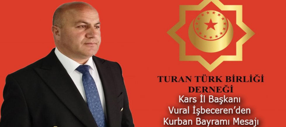 Turan Türk Birliği Derneği Kars İl Başkanı Vural İşbeceren Kurban Bayramı Mübarek Olsun