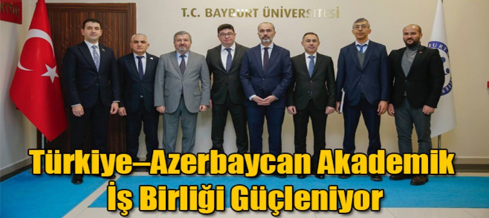 Türkiye–Azerbaycan Akademik İş Birliği Güçleniyor