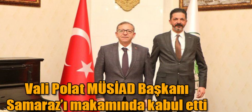  Vali Polat MÜSİAD Kars İl Başkanı Samaraz’ı makamında kabul etti