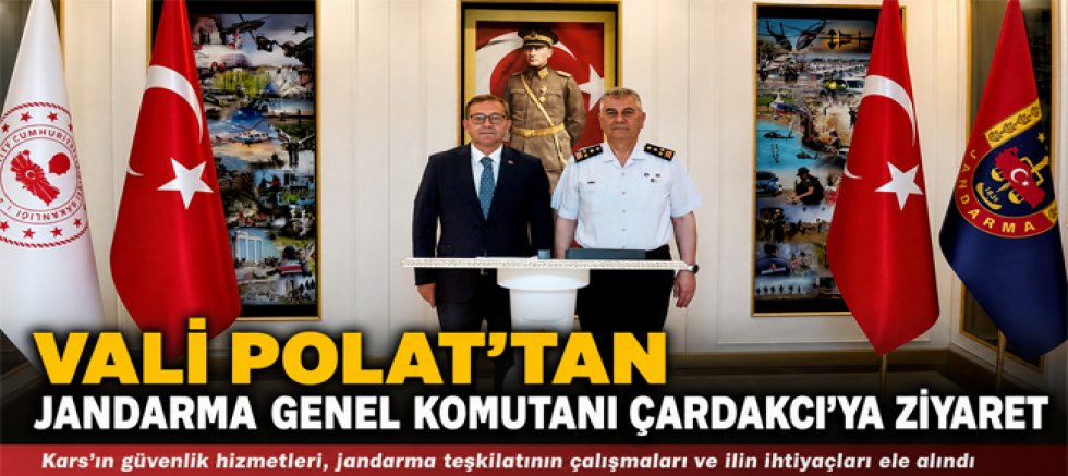 VALİ POLAT'TAN JANDARMA GENEL KOMUTANI ÇARDAKCI'YA ZİYARET