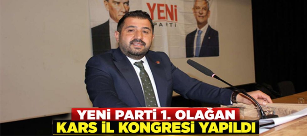 YENİ Parti 1. Olağan Kars İl Kongresi Yapıldı