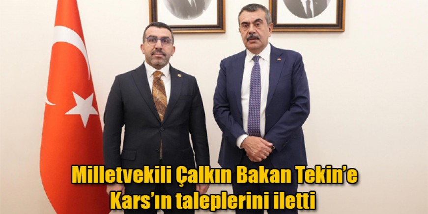 Milletvekili Adem Çalkın Bakan Tekin ile Kars'ın taleplerini görüştü