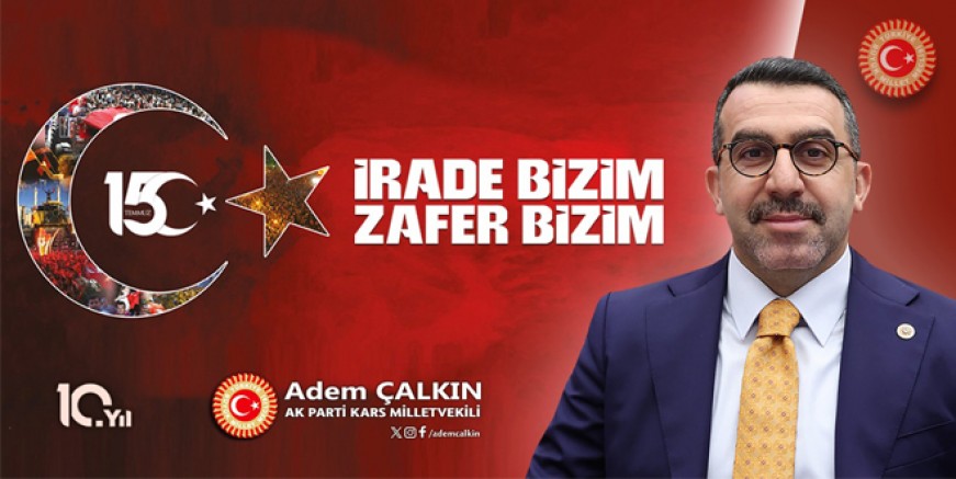 Milletvekili Adem Çalkın'dan 15 Temmuz Demokrasi ve Milli Birlik Günü Mesajı