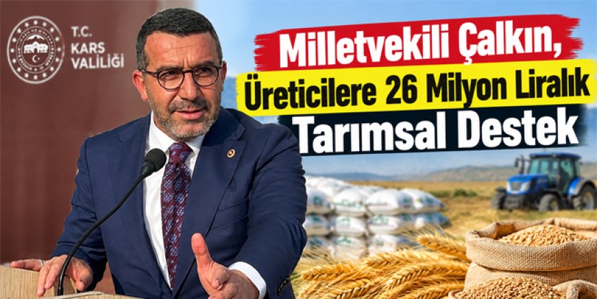 Milletvekili Çalkın, Üreticilere 26 Milyon Liralık Tarımsal Destek